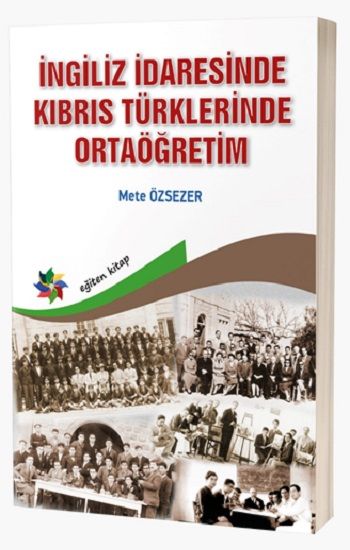 İngiliz İdaresinde Kıbrıs Türklerinde Ortaöğretim - Eğiten Kitap Kitap