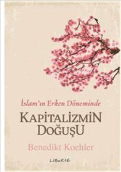 Kapitalizmin Doğuşu - İslam’ın Erken Döneminde - Liberte Yayınları Kitap