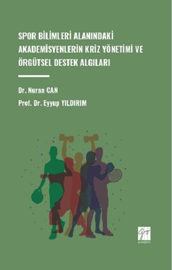 Spor Bilimleri Alanındaki Akademisyenlerin Kriz Yönetimi Ve Örgütsel Destek Algıları - Gazi Kitabevi Kitap