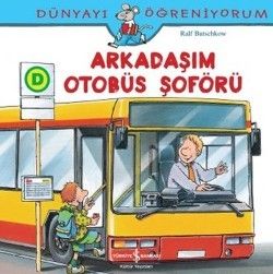 Dünyayı Öğreniyorum - Arkadaşım Otobüs Şoförü - İş Bankası Kültür Yayınları Kitap