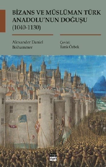 Bizans ve Müslüman Türk Anadolu’nun Doğuşu (1040-1130) - Koyusiyah Kitap Kitap