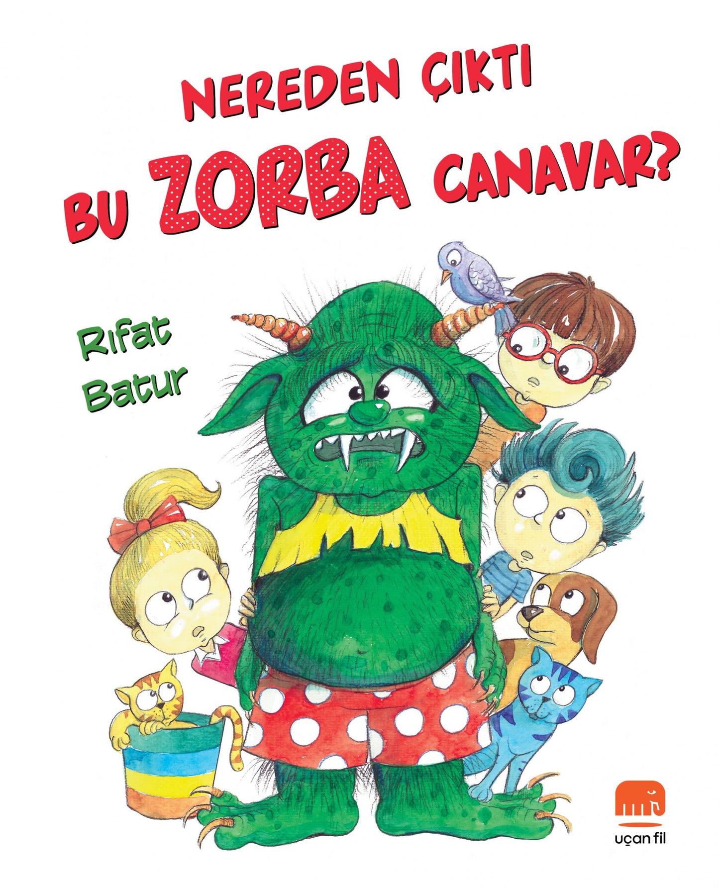 Nereden Çıktı Bu Zorba Canavar? - Uçanfil Özel Ürün Kitap