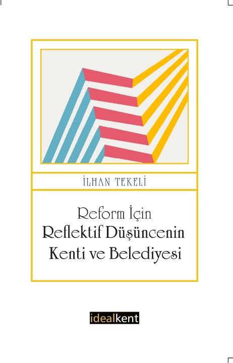 Reform İçin Reflektif Düşüncenin Kenti ve Belediyesi - İdealKent Yayınları Kitap