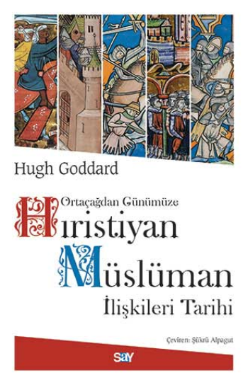 Ortaçağdan Günümüze Hıristiyan Müslüman İlişkileri Tarihi - Say Yayınları Kitap