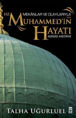 Mekanlar ve Olaylarıyla Hz. Muhammed'in Hayatı - Timaş Yayınları Kitap