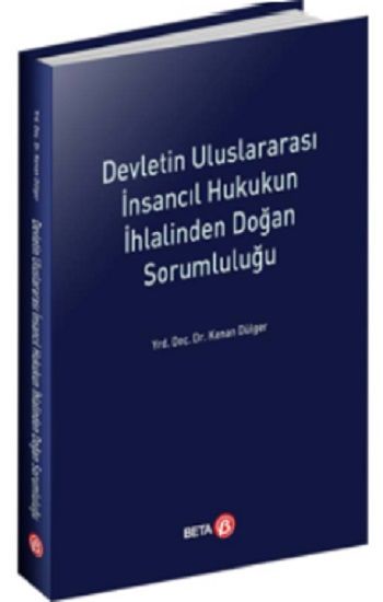 Devletin Uluslararası İnsancıl Hukukun İhlalinden Doğan Sorumluluğu - Beta Yayınevi Kitap