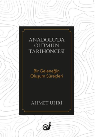 Anadolu’da Ölümün Tarihöncesi (Bir Geleneğin Oluşum Süreçleri) - Sakin Kitap Kitap