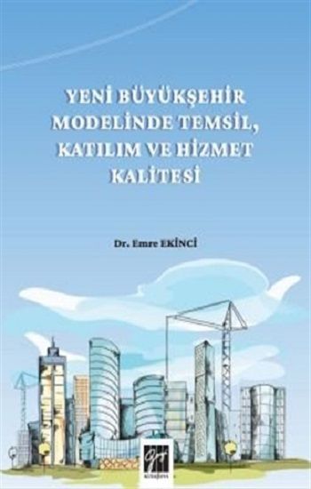 Yeni Büyükşehir Modelinde Temsil, Katılım ve Hizmet Kalitesi - Gazi Kitabevi Kitap
