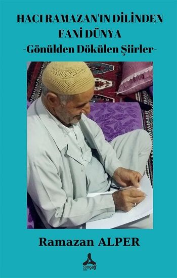 Hacı Ramazan'ın Dilinden Fani Dünya -Gönülden Dökülen Şiirler - Sonçağ Kitap