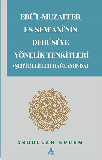 Ebü'l-Muzaffer Es-Sem'ani'nin Debusi'ye Yönelik Tenkitleri (Şer'i Deliller Bağlamında) - Sonçağ -Akademik Kitaplar Kitap