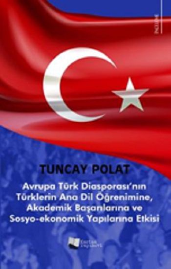 Avrupa Türk Diasporası’nın Türklerin Anadil Öğrenimine, Akademik Başarılarına ve Sosyo-Ekonomik Yapılarına Etkisi - Karina Yayınevi Kitap