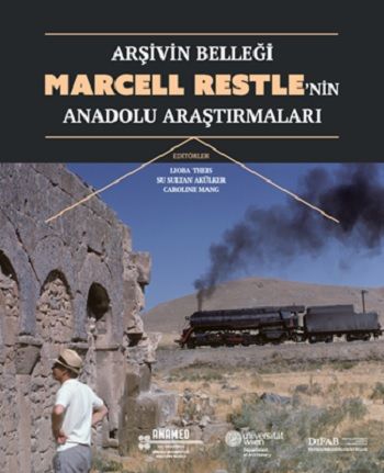 Arşivin Belleği: Marcell Restle’nin Anadolu Araştırmaları - Koç Üniversitesi Yayınları Kitap