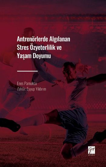 Antrenörlerde Algılanan Stres Özyeterlilik ve Yaşam Doyumu - Gazi Kitabevi Kitap