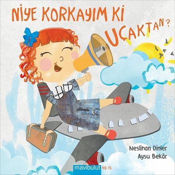 Niye Korkayım ki Uçaktan (Ciltli) - Mavi Bulut Yayınları Kitap