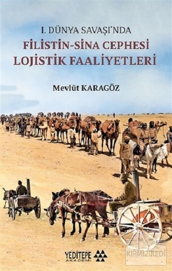 1.Dünya Savaşı’nda Filistin-Sina Cephesi Lojistik Faaliyetleri - Yeditepe Yayınevi Kitap