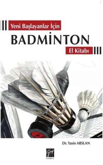 Yeni Başlayanlar İçin Badminton El Kitabı - Gazi Kitabevi Kitap