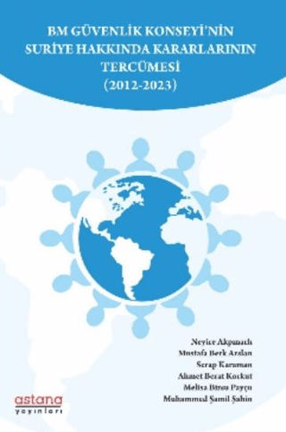 BM Güvenlik Konseyi’nin Suriye Hakkında Kararlarının Tercümesi (2012-2023) - Astana Yayınları Kitap