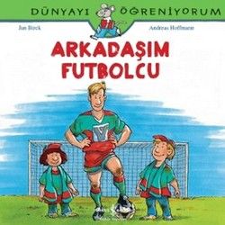 Arkadaşım Futbolcu - Dünyayı Öğreniyorum - Andreas Hoffmann, Hikayeler Türkçe kitap kapağı