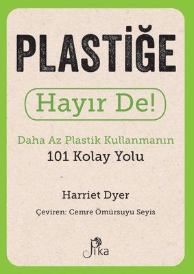 Plastiğe Hayır De! - Daha Az Plastik Kullanmanın 101 Kolay Yolu - Pika Yayınevi Kitap