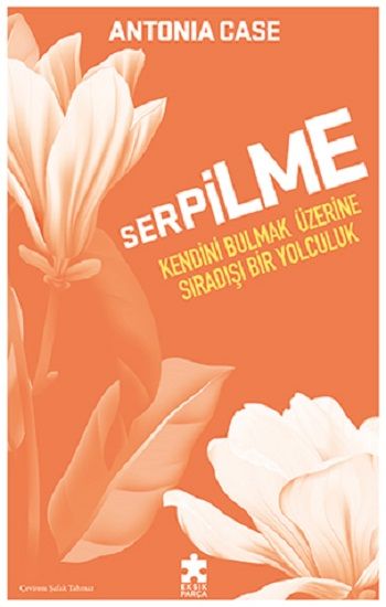 Serpilme: Kendini Bulmak Üzerine Sıradışı Bir Yolculuk - Eksik Parça Yayınları Kitap