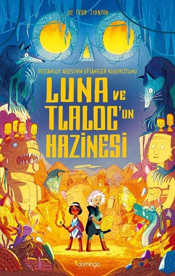 Luna ve Tlaloc’un Hazinesi: Destansoy Ailesi'nin Efsaneler Koleksiyonu 5 - Domingo Yayınevi Kitap