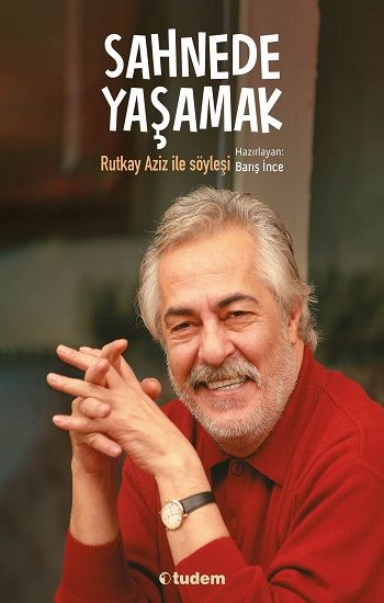 Sahnede Yaşamak - Rutkay Aziz ile Söyleşi - Tudem Yayınları Kitap