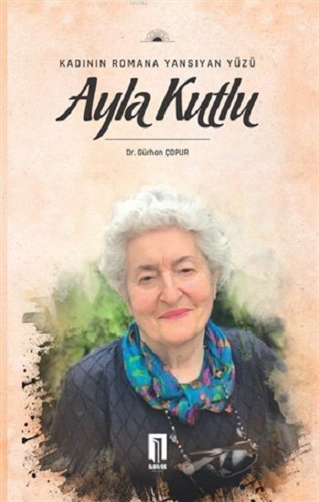 Kadının Romana Yansıyan Yüzü Ayla Kutlu - İlbilge Yayıncılık Kitap