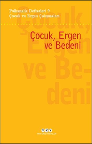 Psikanaliz Defterleri 9- Çocuk ve Ergen Çalışmaları / Çocuk, Ergen ve Bedeni - Yapı Kredi Yayınları Kitap