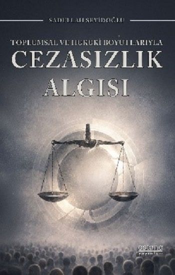 Toplumsal ve Hukuki Boyutlarıyla Cezasızlık Algısı - Astana Yayınları Kitap