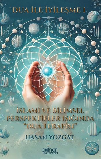 Dua İle İyileşme 1 - İslami ve Bilimsel Perspektifler Işığında Dua - Gülnar Yayınları Kitap