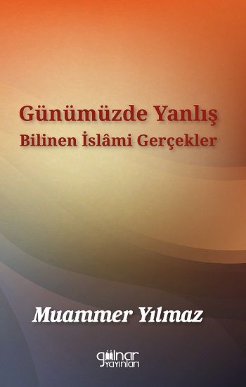 Günümüzde Yanlış Bilinen İslami Gerçekler - Gülnar Yayınları Kitap