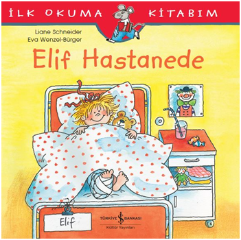 Elif Hastanede - İlk Okuma Kitabım - İş Bankası Kültür Yayınları Kitap