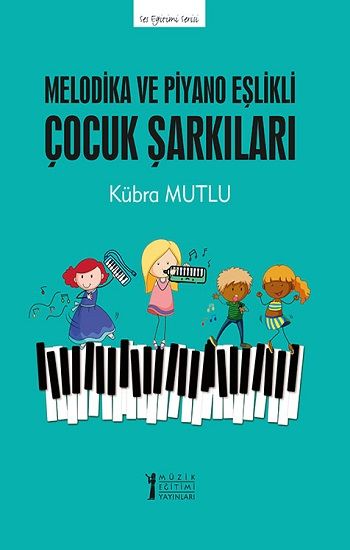 Melodika ve Piyano Eşlikli Çocuk Şarkıları - Müzik Eğitimi Yayınları Kitap