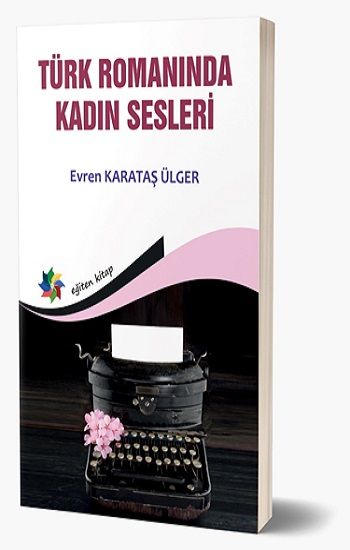 Türk Romanında Kadın Sesleri - Eğiten Kitap Kitap