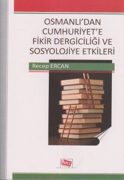 Osmanlı’dan Cumhuriyet’e Fikir Dergiciliği ve Sosyolojiye Etkileri - Anı Yayıncılık Kitap