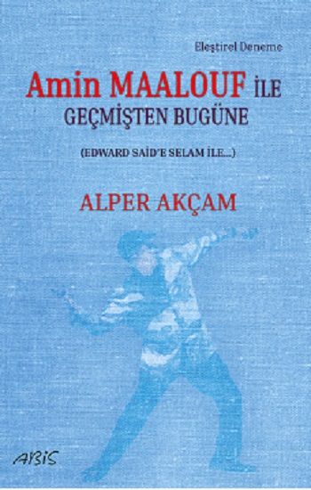Amin Maalouf ile Geçmişten Bugüne - Abis Yayıncılık Kitap