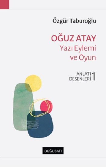 Oğuz Atay – Yazı Eylemi Ve Oyun - Doğu Batı Yayınları Kitap