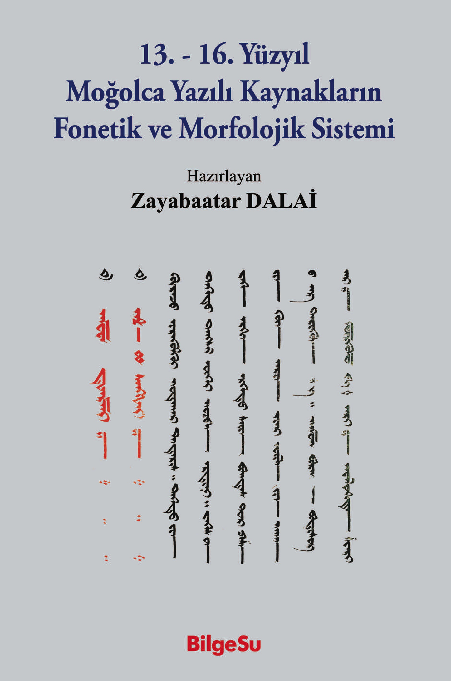 13.-16. Yüzyıl Moğolca Yazılı Kaynakların Fonetik Ve Morfolojik Sistemi - BilgeSu Yayıncılık Kitap
