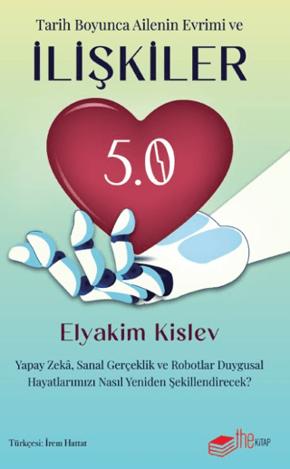 İlişkiler 5.0 Yapay Zeka, Sanal Gerçeklik ve Robotlar Duygusal Hayatımızı Nasıl Yeniden Şekillendirecek - The Kitap Kitap