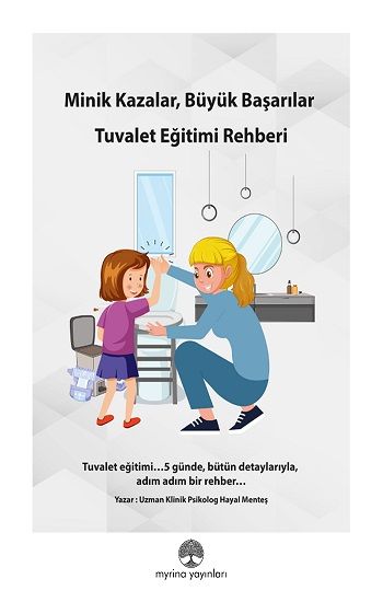 Minik Kazalar, Büyük Başarılar: Tuvalet Eğitimi Rehberi - Myrina Yayınları Kitap