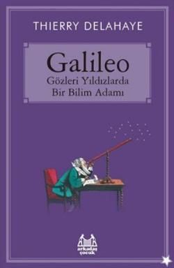 Galileo - Gözleri Yıldızlarda Bir Bilim Adamı - Arkadaş Yayınları Kitap