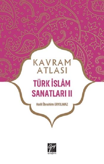 Türk İslam Sanatları II - Gazi Kitabevi Kitap
