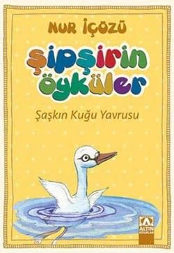 Şipşirin Öyküler : Şaşkın Kuğu Yavrusu - Altın Kitaplar - Çocuk Kitapları Kitap