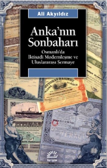 Anka'nın Sonbaharı: Osmanlı'da İktisadi Modernleşme ve Uluslararası Sermaye - Ali Akyıldız, Osmanlı Tarihi Türkçe kitap kapağı