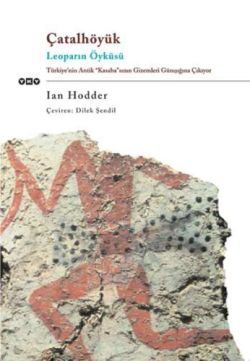 Çatalhöyük Leoparın Öyküsü Türkiye’nin Antik "Kasaba"sının Gizemleri Günışığına Çıkıyor Ian Hodder Türkçe kitap kapağı