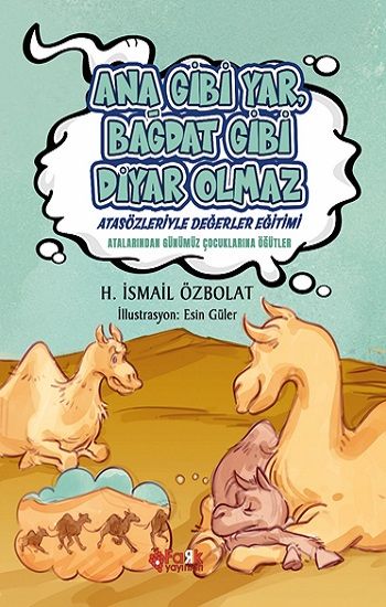 Ana Gibi Yar Bağdat Gibi Diyar Olmaz (Atasözleriyle Değerler Eğitimi) - Fark Yayınları Kitap