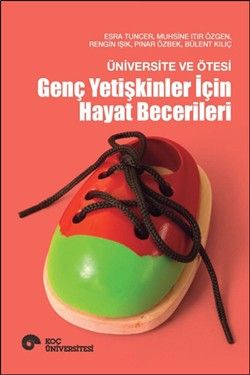 Üniversite ve Ötesi - Genç Yetişkinler İçin Hayat Becerileri - Koç Üniversitesi Yayınları Kitap
