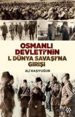 Osmanlı Devleti'nin 1. Dünya Savaşı'na Girişi - Yeditepe Yayınevi Kitap