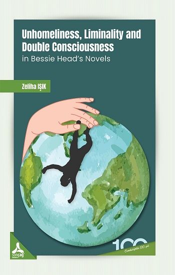 Unhomeliness, Liminality And Double Consciousness İn Bessie Head's Novels - Sonçağ -Akademik Kitaplar Kitap