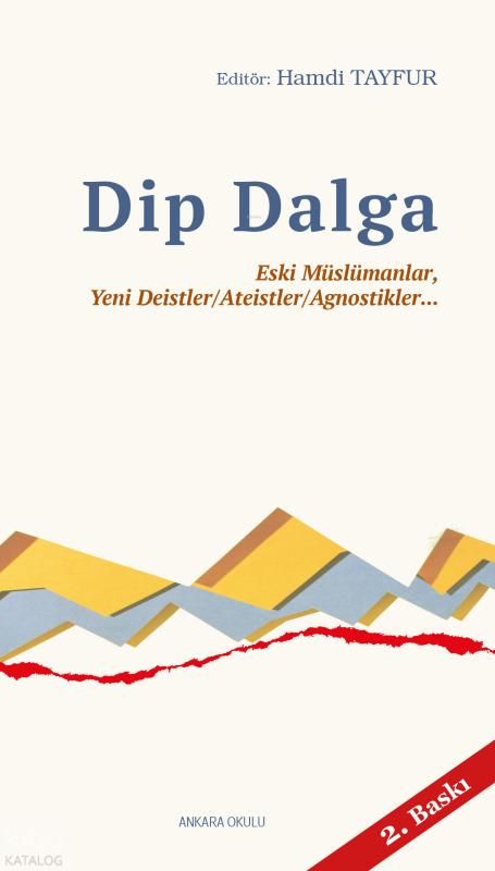 Dip Dalga;Eski Müslümanlar, Yeni Deistler/Ateistler/Agnostikler... - Ankara Okulu Yayınları Kitap